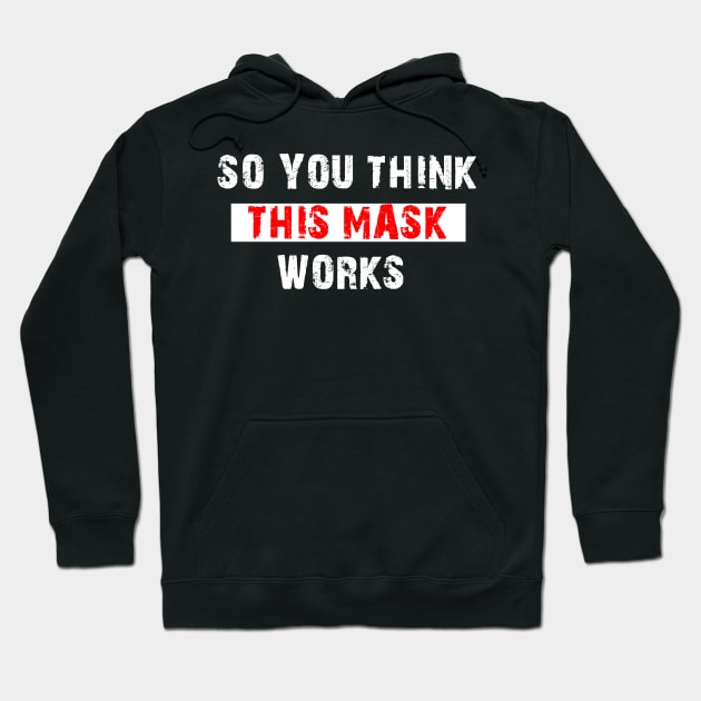 So You Think This Mask Works Hoodie by Freeman Thompson Weiner